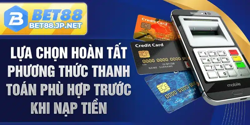 Lựa chọn hoàn tất phương thức thanh toán phù hợp trước khi nạp tiền