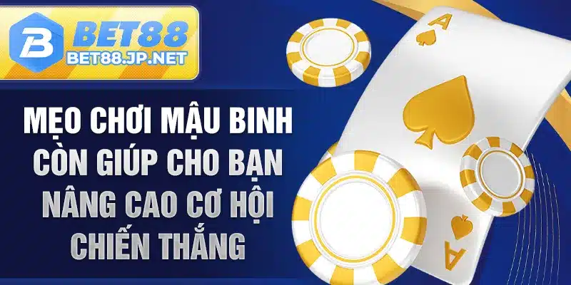 Mẹo chơi mậu binh còn giúp cho bạn nâng cao cơ hội chiến thắng