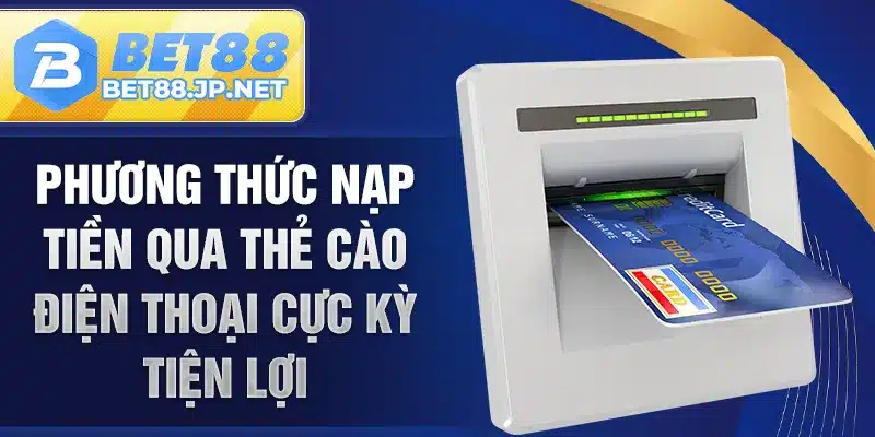 Phương thức nạp tiền qua thẻ cào điện thoại cực kỳ tiện lợi