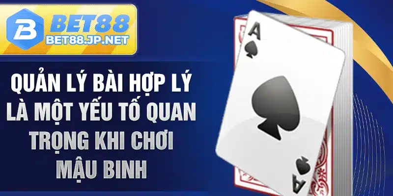 Quản lý bài hợp lý là một yếu tố quan trọng khi chơi mậu binh