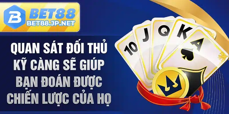 Quan sát đối thủ kỹ càng sẽ giúp bạn đoán được chiến lược của họ