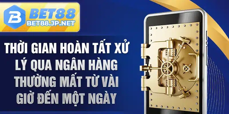 Thời gian hoàn tất xử lý qua ngân hàng thường mất từ vài giờ đến một ngày