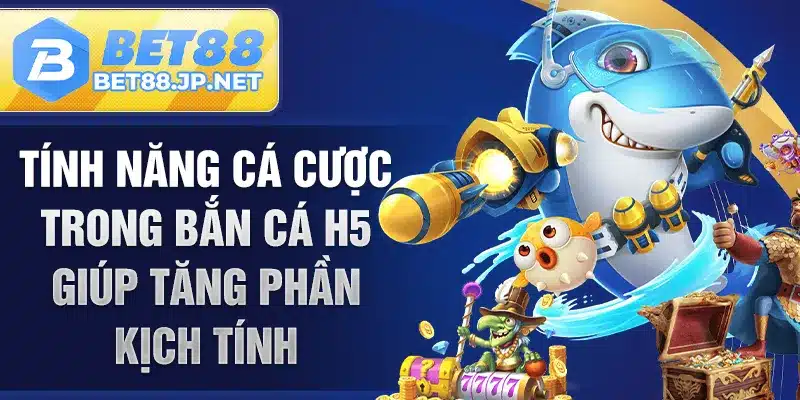 Tính năng cá cược trong bắn cá H5 giúp tăng phần kịch tính