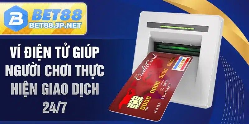 Ví điện tử giúp người chơi thực hiện giao dịch 24/7